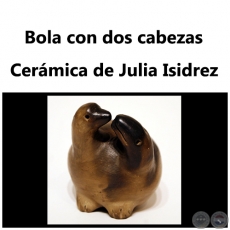 Bola con dos cabezas - Obra de Julia Isidrez